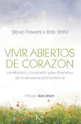 Icon image Vivir abiertos de corazón: Mindfulness y compasión para liberarnos de la desvalorización personal