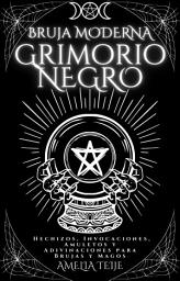 Icon image Bruja moderna Grimorio Negro: Hechizos, Invocaciones, Amuletos y Adivinaciones para Brujas y Magos