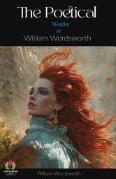 Icon image The Poetical Works of William Wordsworth: The Poetical Works of William Wordsworth: A Timeless Journey through Nature and Emotion