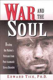 Icon image War and the Soul: Healing Our Nation's Veterans from Post-tramatic Stress Disorder