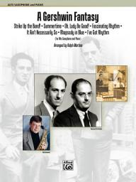 Icon image A Gershwin Fantasy for Alto Saxophone & Piano: Featuring: Strike Up the Band! / Summertime / Oh, Lady Be Good! / Fascinating Rhythm / It Ain't Necessarily So / Rhapsody in Blue / I Got Rhythm