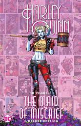 Icon image Harley Quinn: 30 Years of the Maid of Mischief The Deluxe Edition
