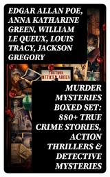 Icon image Murder Mysteries Boxed Set: 880+ True Crime Stories, Action Thrillers & Detective Mysteries: Sherlock Holmes, Dr. Thorndyke Cases, Bulldog Drummond, Max Carrados, Martin Hewitt...