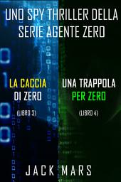 Icon image Bundle dei spy thriller della serie Agente Zero: La caccia di Zero (#3) e Una Trappola per Zero (#4)