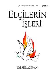 Icon image Elçilerin İşleri: Sarsılmaz İman
