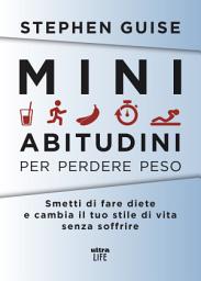 Icon image Mini abitudini per perdere peso: Smetti di fare diete e cambia il tuo stile di vita senza soffrire