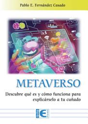 Icon image Metaverso: Comprende qué es y cómo funciona para explicárselo a tu cuñado