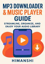 Icon image MP3 Downloader & Music Player Guide: Streamline, Organize, and Enjoy Your Audio Library