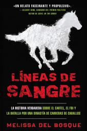 Icon image Líneas de sangre: La historia verdadera sobre el cartel, el FBI y la batalla por una dinastía de carreras de caballos
