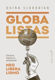 Icon image Globalistas: El fin de los imperios y el nacimiento del neoliberalismo