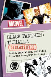 Icon image Black Panther: T'Challa Declassified: Notes, Interviews, and Files from the Avengers' Archives