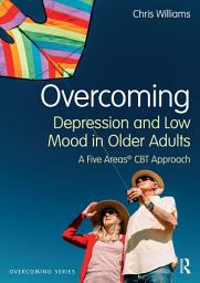 Icon image Overcoming Depression and Low Mood in Older Adults: A Five Areas CBT Approach