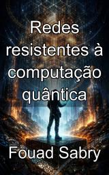 Icon image Redes resistentes à computação quântica: Dominando os fundamentos matemáticos da criptografia pós-quântica