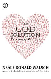 Icon image The God Solution: The Power of Pure Love