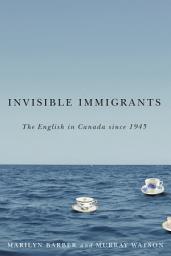 Icon image Invisible Immigrants: The English in Canada since 1945