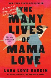 Icon image The Many Lives of Mama Love (Oprah's Book Club): A Memoir of Lying, Stealing, Writing, and Healing