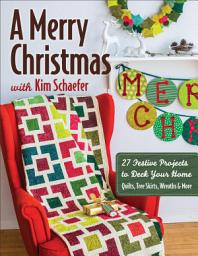 Icon image A Merry Christmas with Kim Schaefer: 27 Festive Projects to Deck Your Home