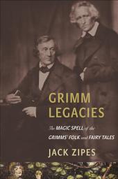 Icon image Grimm Legacies: The Magic Spell of the Grimms' Folk and Fairy Tales