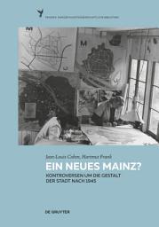 Icon image Ein neues Mainz?: Kontroversen um die Gestalt der Stadt nach 1945