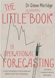 Icon image The Little Book of Operational Forecasting: A short introduction to the practice and pitfalls of short term forecasting...and how to increase its value to the business.