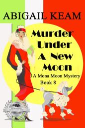 Icon image Murder Under A New Moon: A 1930s Mona Moon Historical Cozy Mystery Book 8