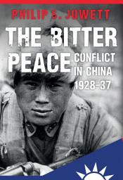 Icon image The Bitter Peace: Conflict in China 1928-37