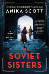 Icon image The Soviet Sisters: A Novel of the Cold War