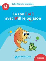 Icon image Je prononce le son [oi] avec Will le poisson