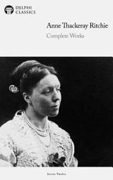 Icon image Delphi Complete Works of Anne Thackeray Ritchie (Illustrated)