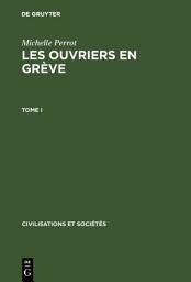 Icon image Michelle Perrot: Les ouvriers en grève. Tome I
