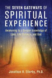 Icon image The Seven Gateways of Spiritual Experience: Awakening to a Deeper Knowledge of Love, Life Balance, and God