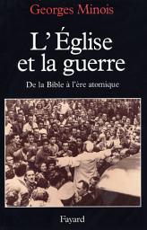 Icon image L'Eglise et la guerre: De la Bible à l'ère atomique