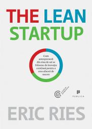 Icon image The Lean Startup: Cum antreprenorii din ziua de azi se folosesc de inovația continuă pentru a crea afaceri de succes