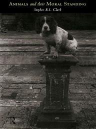 Icon image Animals and Their Moral Standing