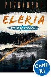 Icon image Eleria (Band 1) - Die Verratenen: Dystopischer Thriller der Spiegel Bestseller-Autorin