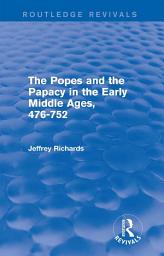 Icon image The Popes and the Papacy in the Early Middle Ages (Routledge Revivals): 476-752