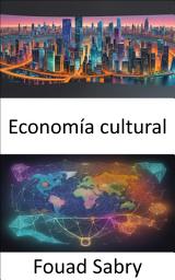 Icon image Economía cultural: Economía cultural, revelando el arte y la ciencia de la influencia social