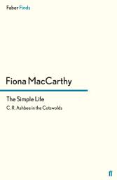 Icon image The Simple Life: C. R. Ashbee in the Cotswolds