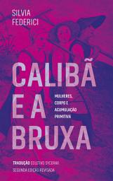 Icon image Calibã e a bruxa: mulheres, corpo e acumulação primitiva, Edição 2