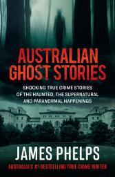 Icon image Australian Ghost Stories: New haunting true crime stories of the supernatural and paranormal from the bestselling author of AUSTRALIA'S MOST INFAMOUS JAIL and AUSTRALIAN HEIST