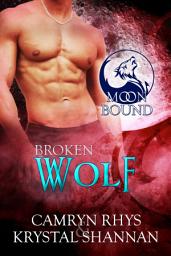 Icon image Broken Wolf (Moonbound Wolves 6): A Sexy Wolf Shifter Fated Mate Paranormal Romance