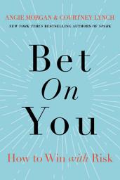 Icon image Bet on You: How to Win with Risk