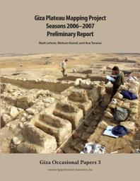 Icon image Giza Plateau Mapping Project: Seasons 2006-2007: Preliminary Report