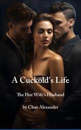 Icon image A Cuckold's Life: The Hot Wife's Husband.