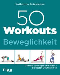 Icon image 50 Workouts – Beweglichkeit: Dehnen, schwingen und rollen – die besten Übungsreihen, Ausgabe 7