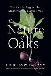 Icon image The Nature of Oaks: The Rich Ecology of Our Most Essential Native Trees