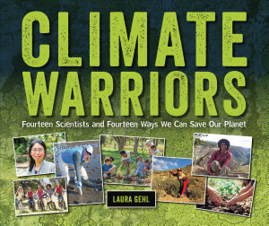 Icon image Climate Warriors: Fourteen Scientists and Fourteen Ways We Can Save Our Planet