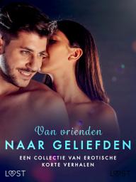 Icon image Van vrienden naar geliefden: Een collectie van erotische korte verhalen