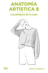 Icon image Anatomía artística 8: Los pliegues de la ropa