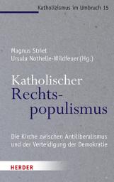 Icon image Katholischer Rechtspopulismus: Die Kirche zwischen Antiliberalismus und der Verteidigung der Demokratie